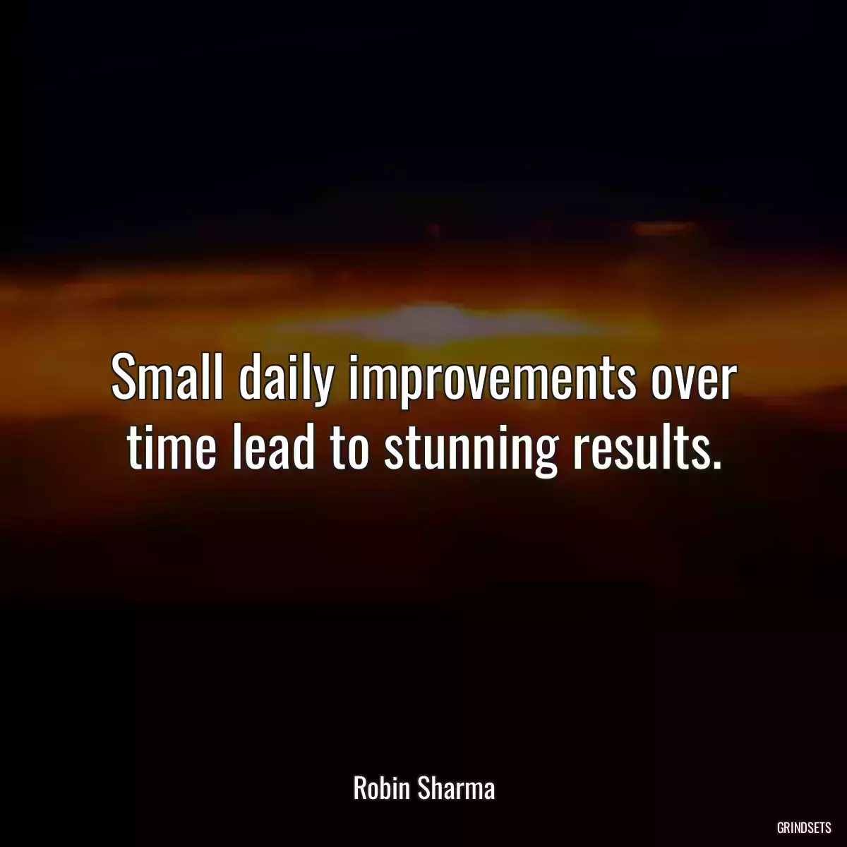 Small daily improvements over time lead to stunning results.