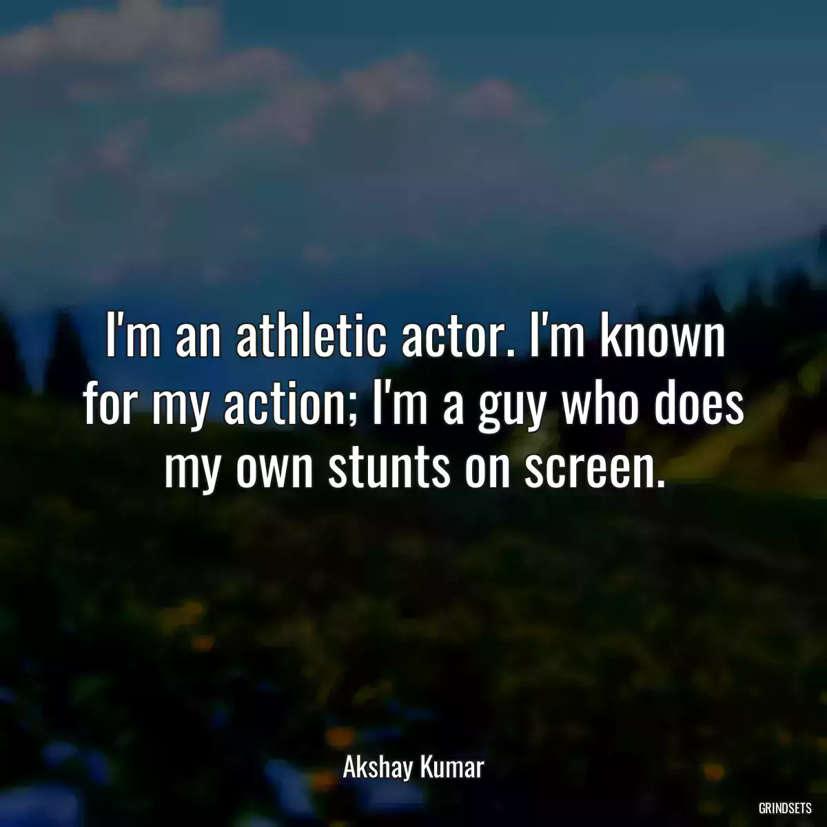 I\'m an athletic actor. I\'m known for my action; I\'m a guy who does my own stunts on screen.