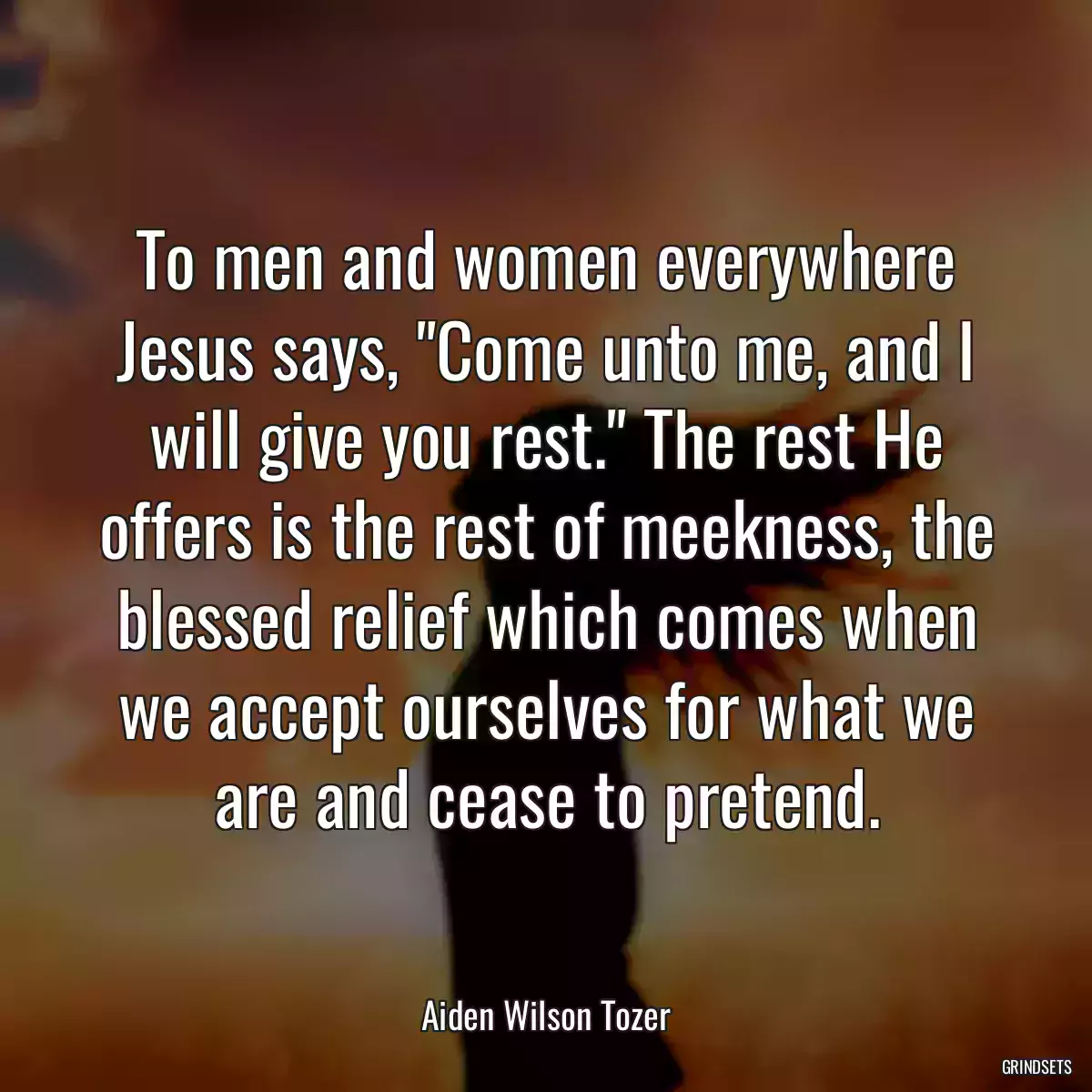 To men and women everywhere Jesus says, \