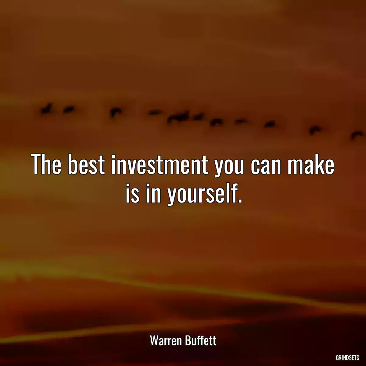 The best investment you can make is in yourself.