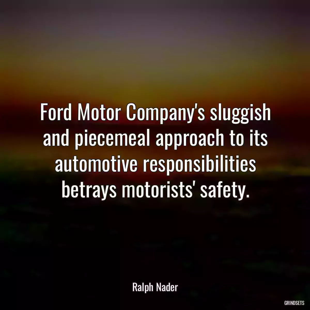 Ford Motor Company\'s sluggish and piecemeal approach to its automotive responsibilities betrays motorists\' safety.