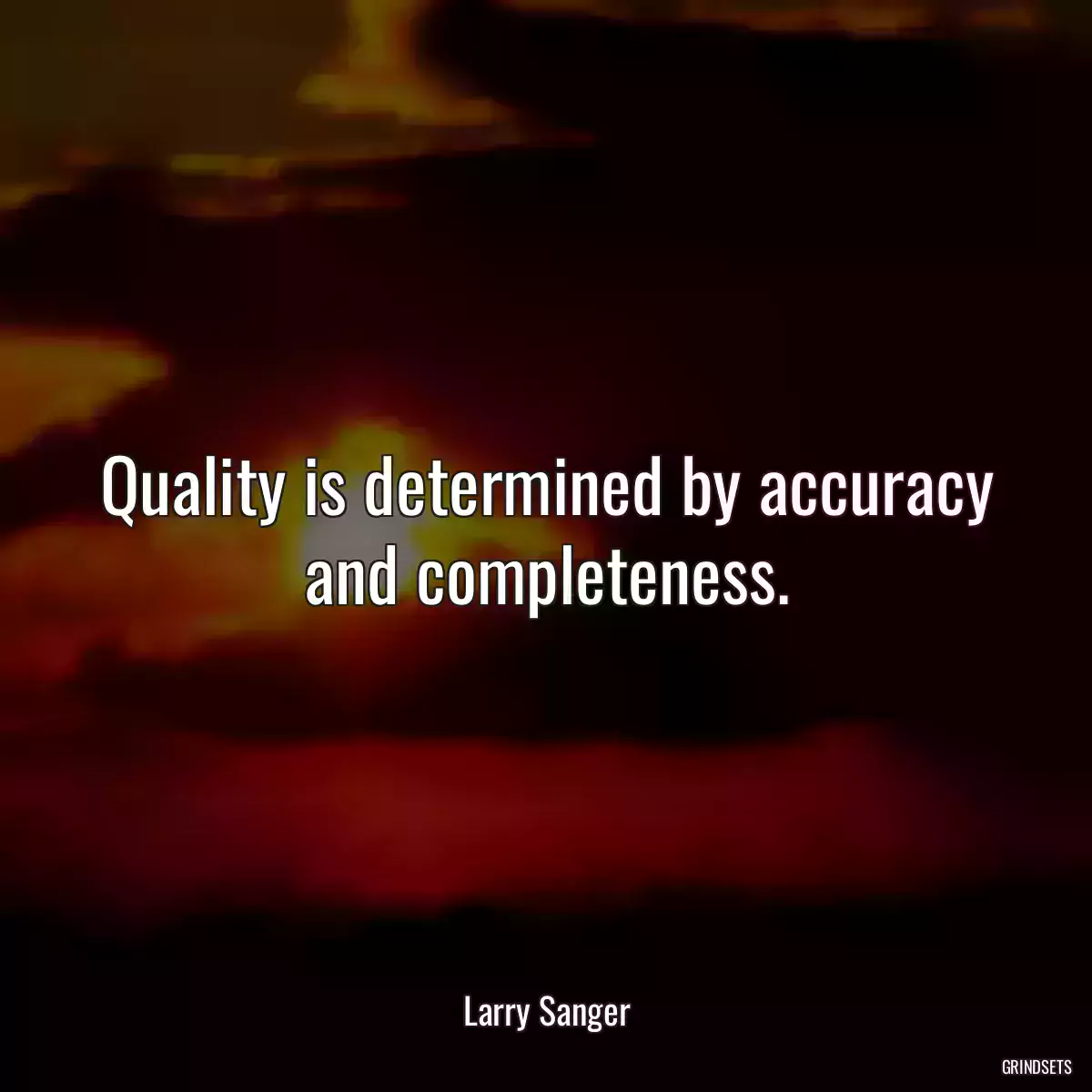 Quality is determined by accuracy and completeness.