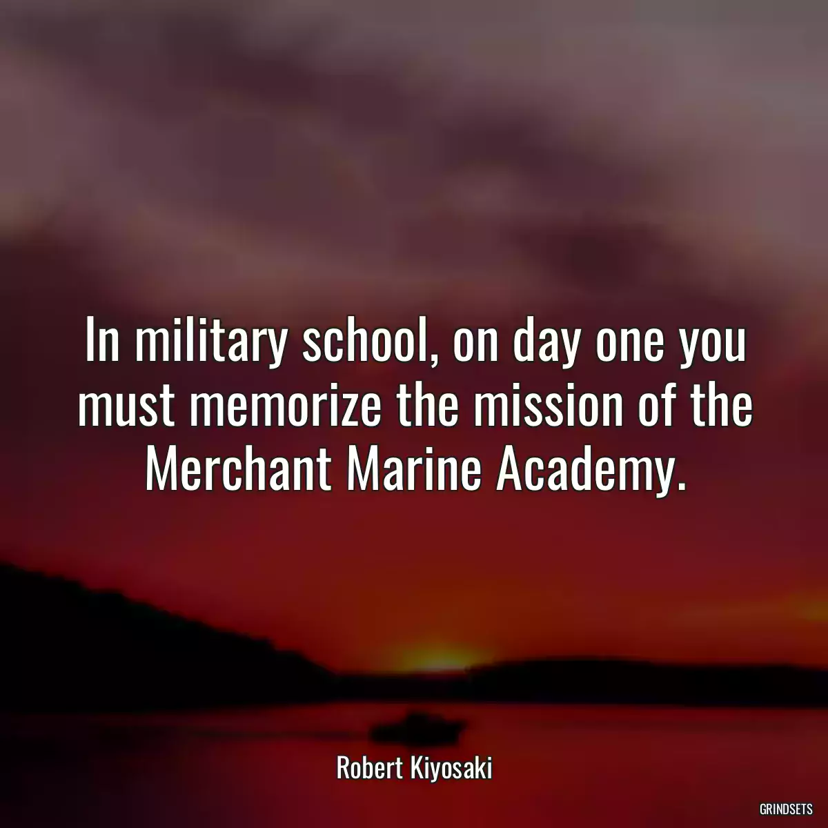 In military school, on day one you must memorize the mission of the Merchant Marine Academy.