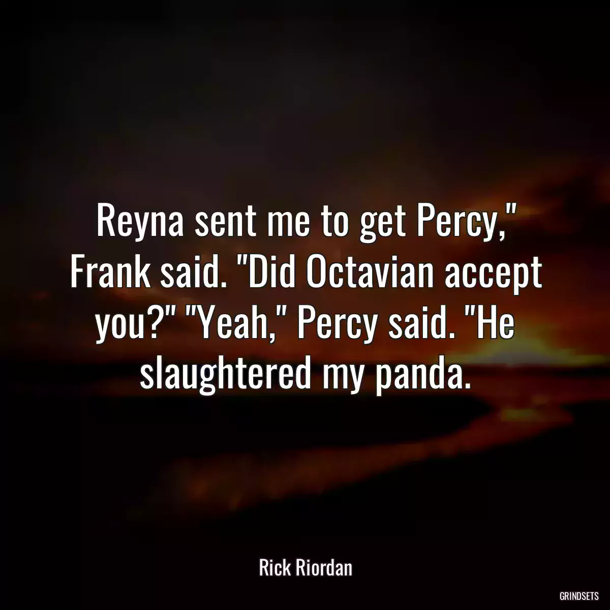 Reyna sent me to get Percy,\