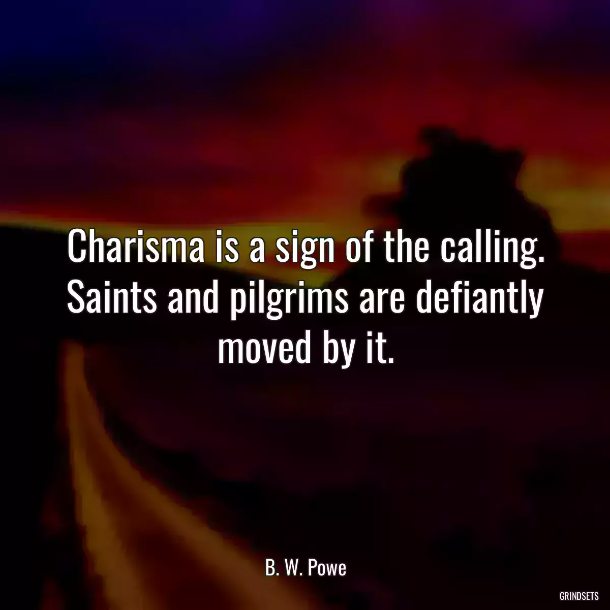 Charisma is a sign of the calling. Saints and pilgrims are defiantly moved by it.