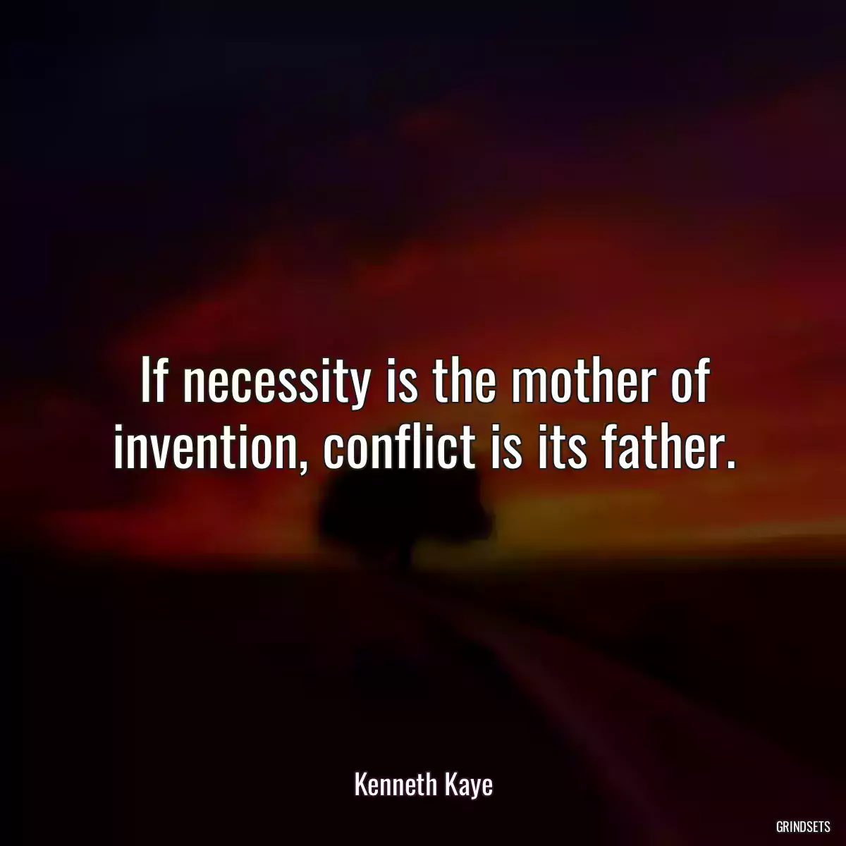 If necessity is the mother of invention, conflict is its father.