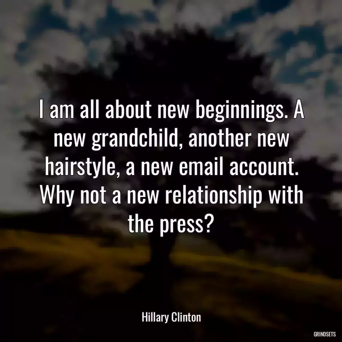 I am all about new beginnings. A new grandchild, another new hairstyle, a new email account. Why not a new relationship with the press?