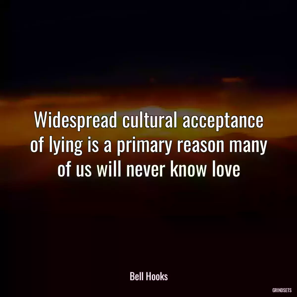 Widespread cultural acceptance of lying is a primary reason many of us will never know love