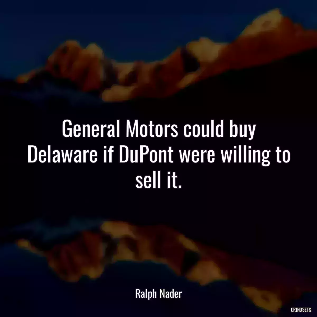 General Motors could buy Delaware if DuPont were willing to sell it.