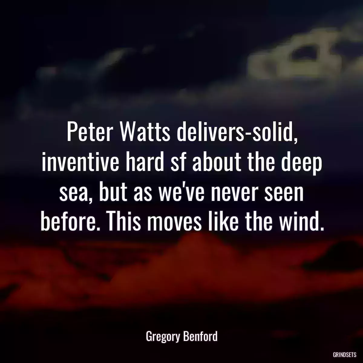 Peter Watts delivers-solid, inventive hard sf about the deep sea, but as we\'ve never seen before. This moves like the wind.