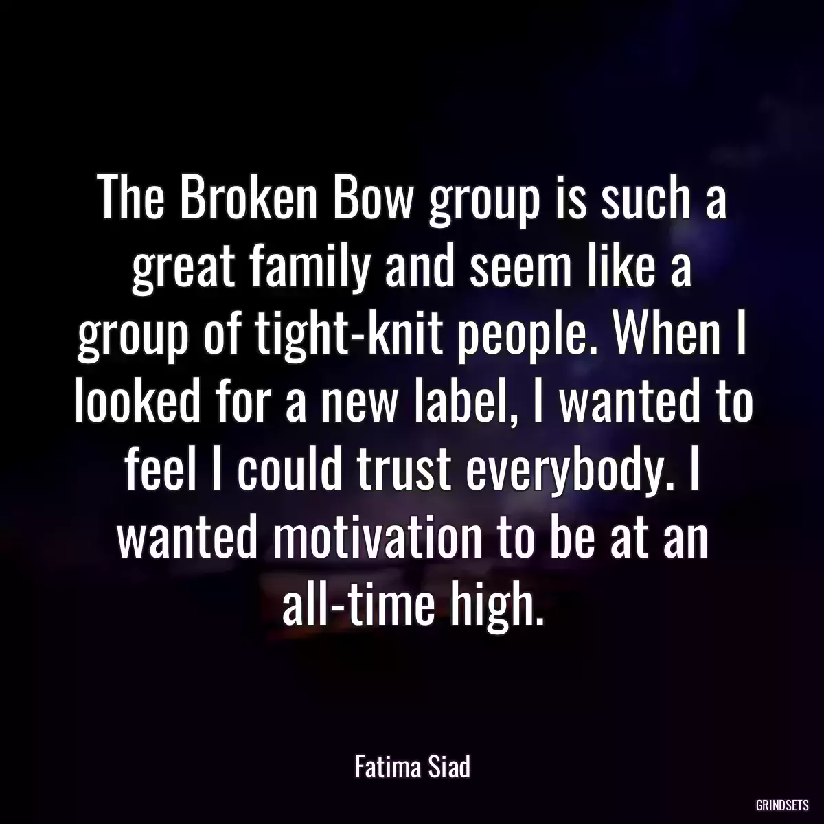 The Broken Bow group is such a great family and seem like a group of tight-knit people. When I looked for a new label, I wanted to feel I could trust everybody. I wanted motivation to be at an all-time high.