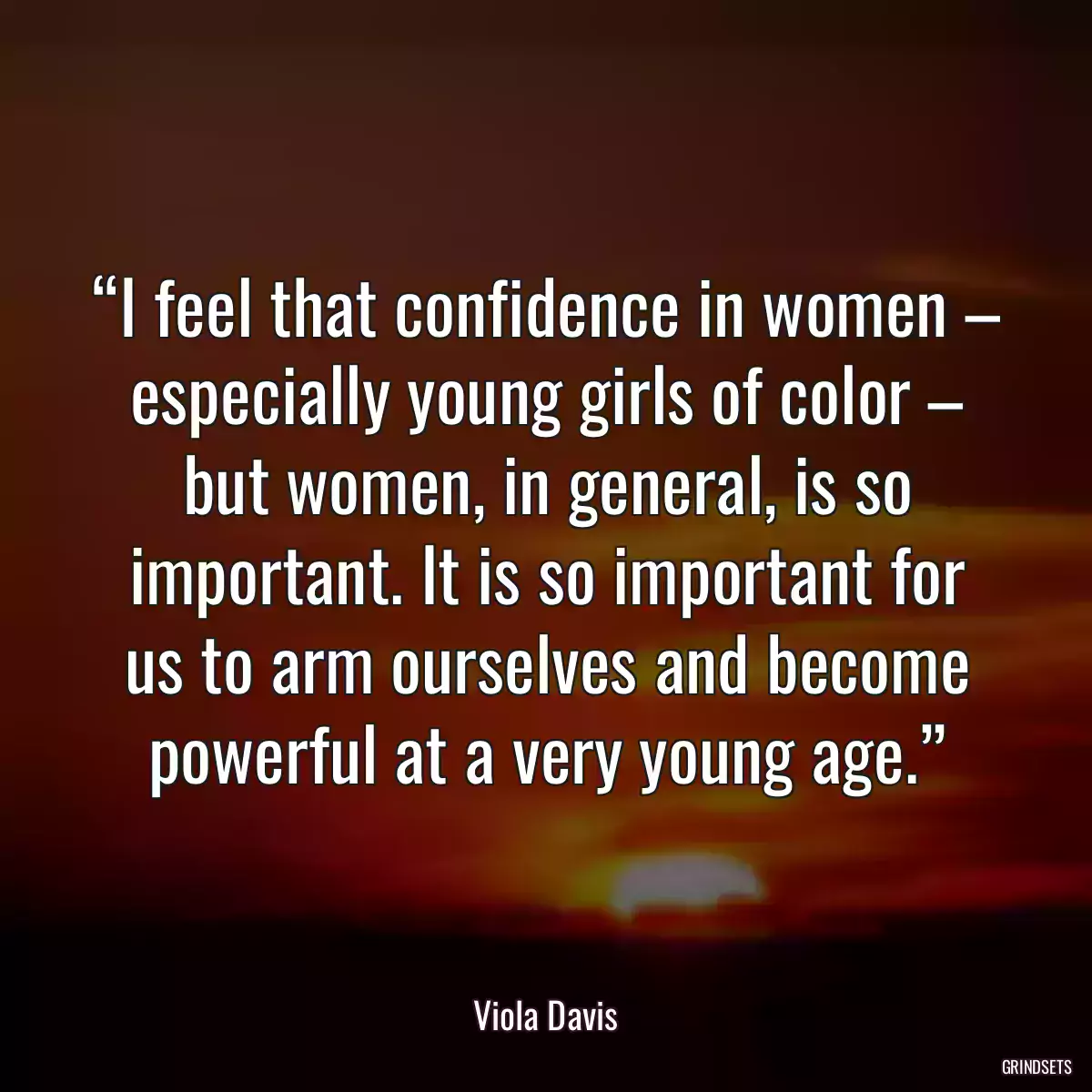 “I feel that confidence in women – especially young girls of color – but women, in general, is so important. It is so important for us to arm ourselves and become powerful at a very young age.”