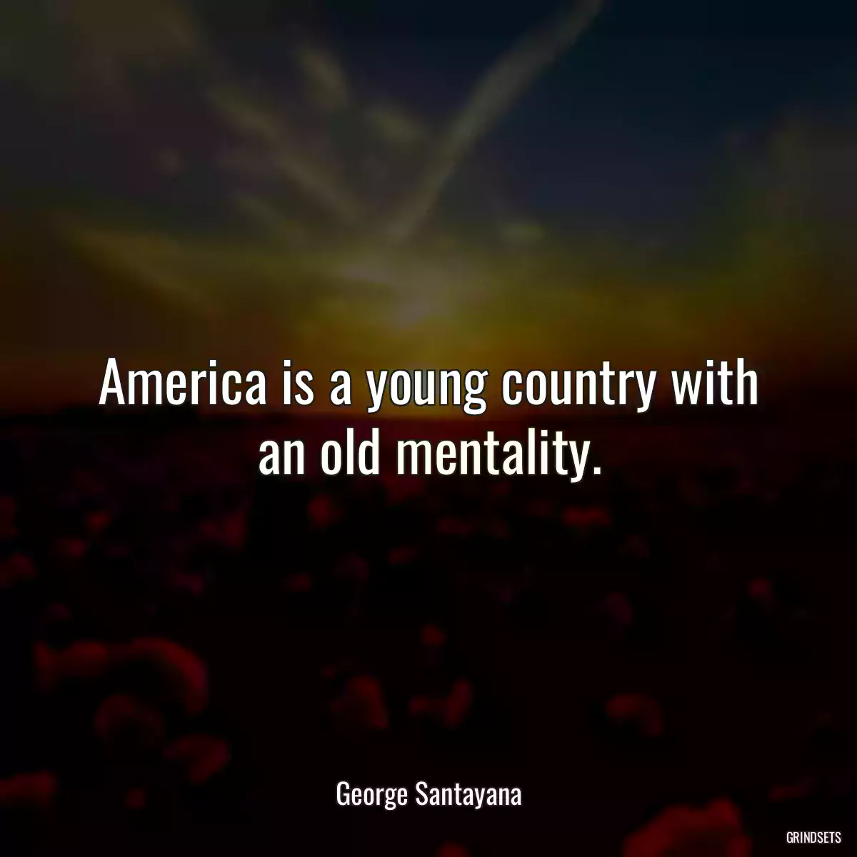 America is a young country with an old mentality.