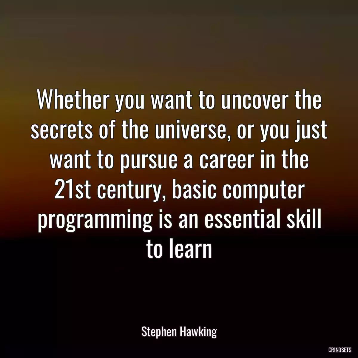 Whether you want to uncover the secrets of the universe, or you just want to pursue a career in the 21st century, basic computer programming is an essential skill to learn