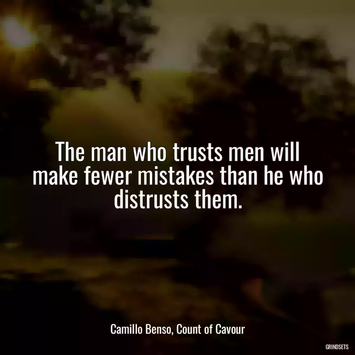 The man who trusts men will make fewer mistakes than he who distrusts them.