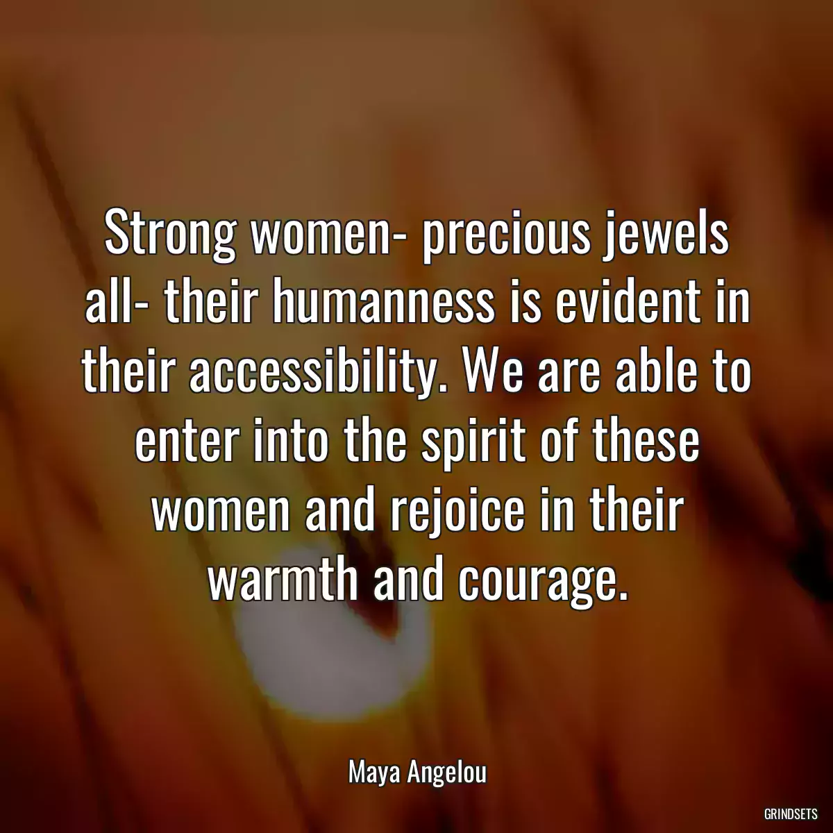 Strong women- precious jewels all- their humanness is evident in their accessibility. We are able to enter into the spirit of these women and rejoice in their warmth and courage.