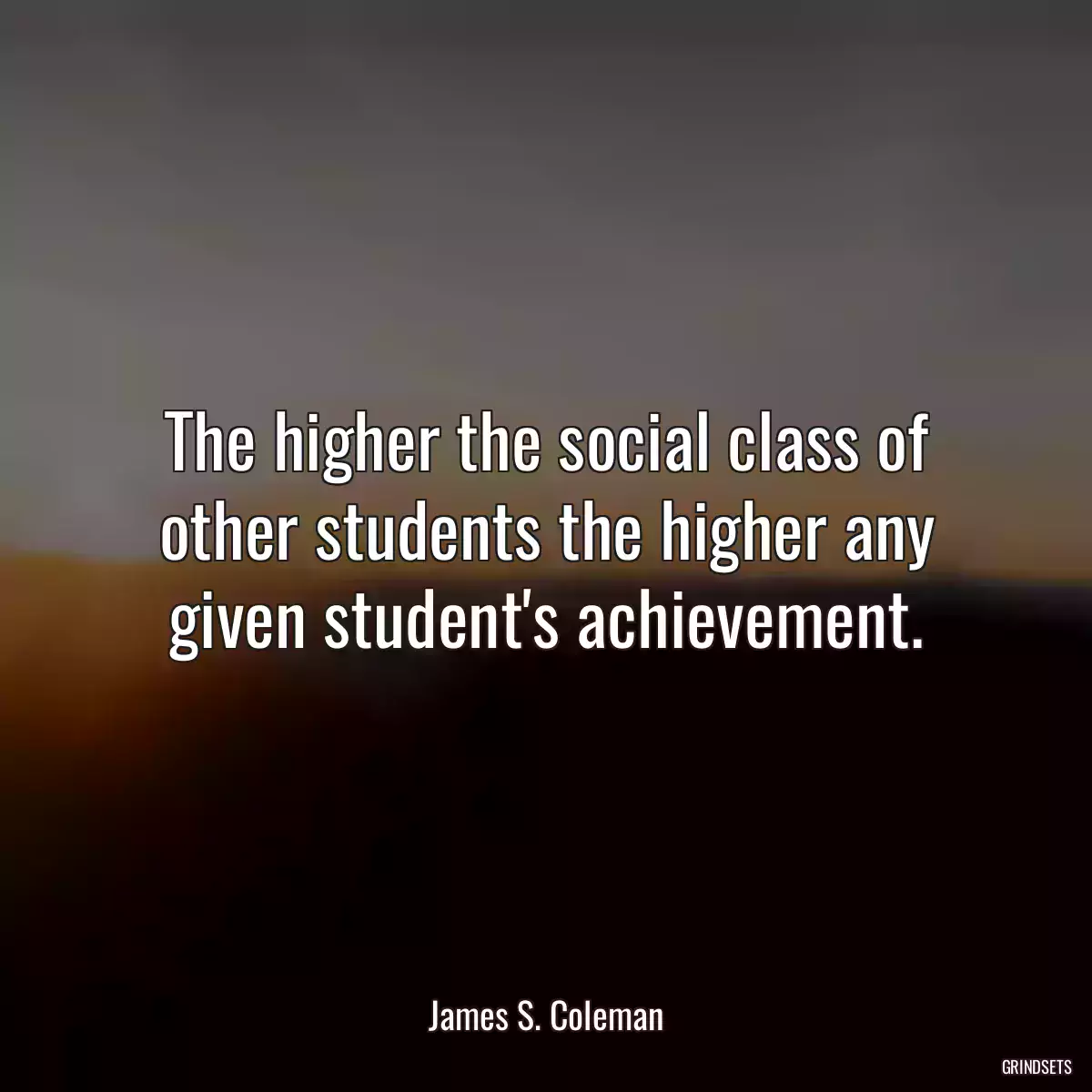 The higher the social class of other students the higher any given student\'s achievement.