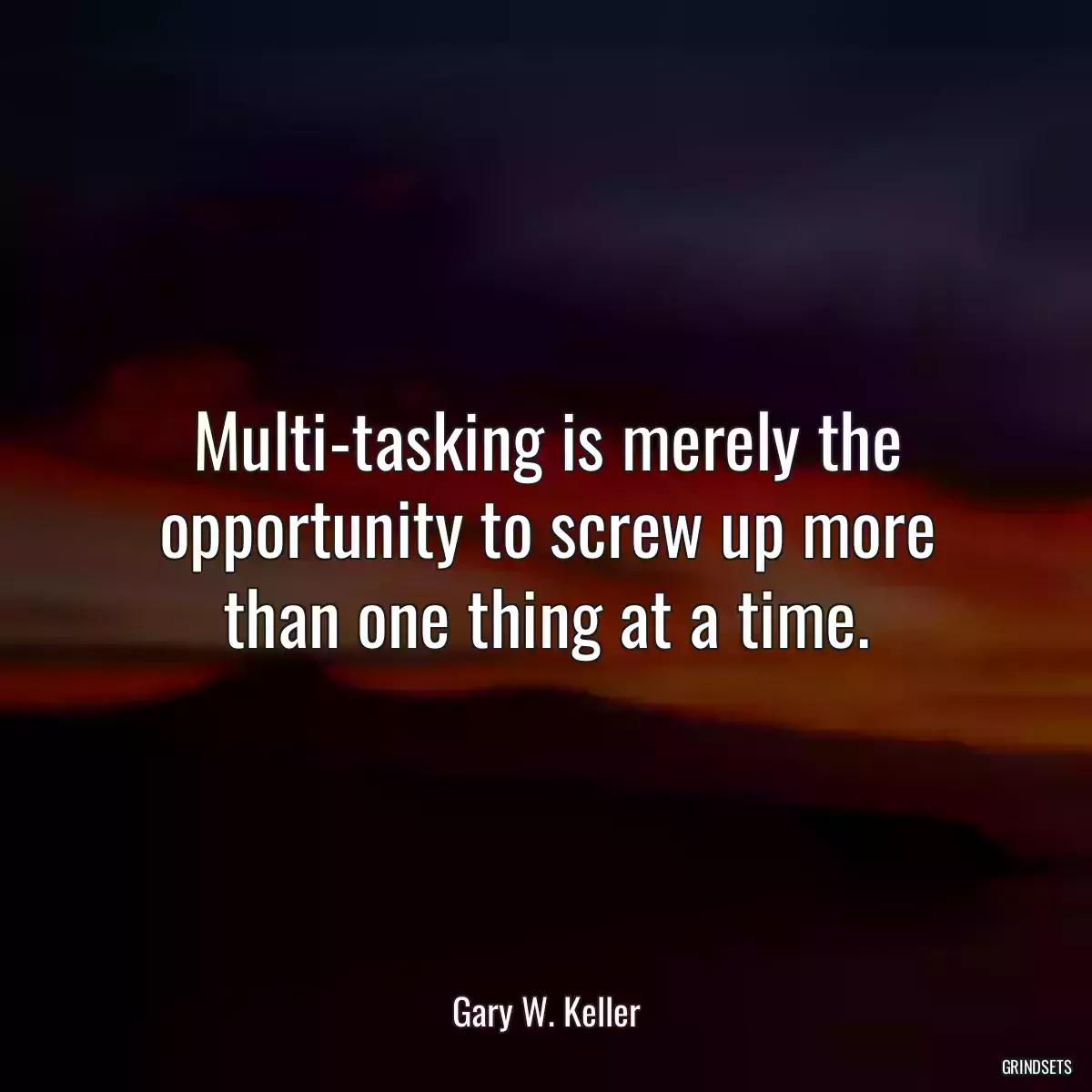 Multi-tasking is merely the opportunity to screw up more than one thing at a time.