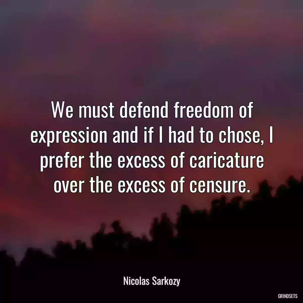 We must defend freedom of expression and if I had to chose, I prefer the excess of caricature over the excess of censure.