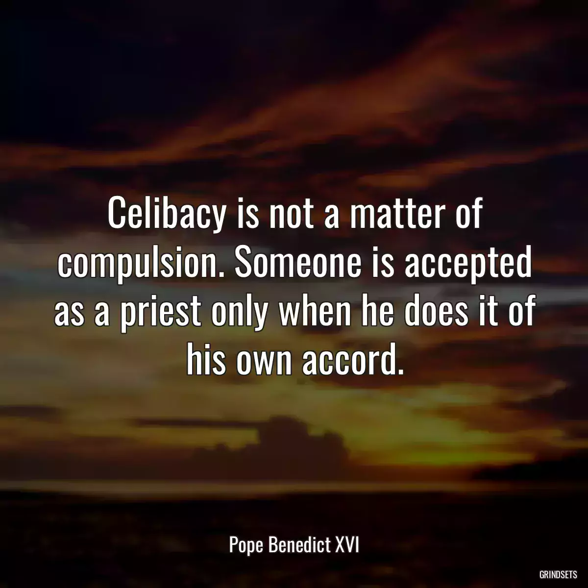 Celibacy is not a matter of compulsion. Someone is accepted as a priest only when he does it of his own accord.