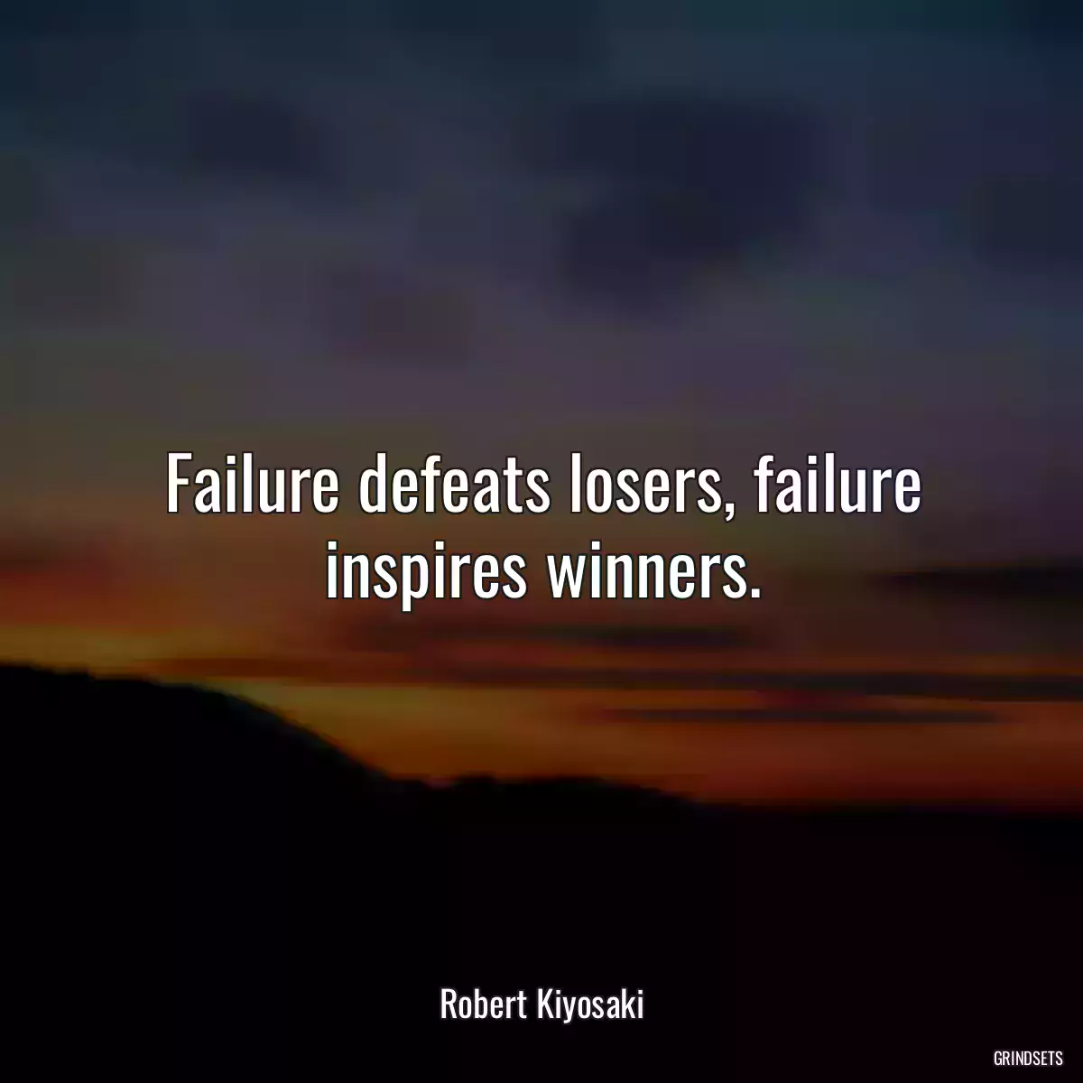 Failure defeats losers, failure inspires winners.