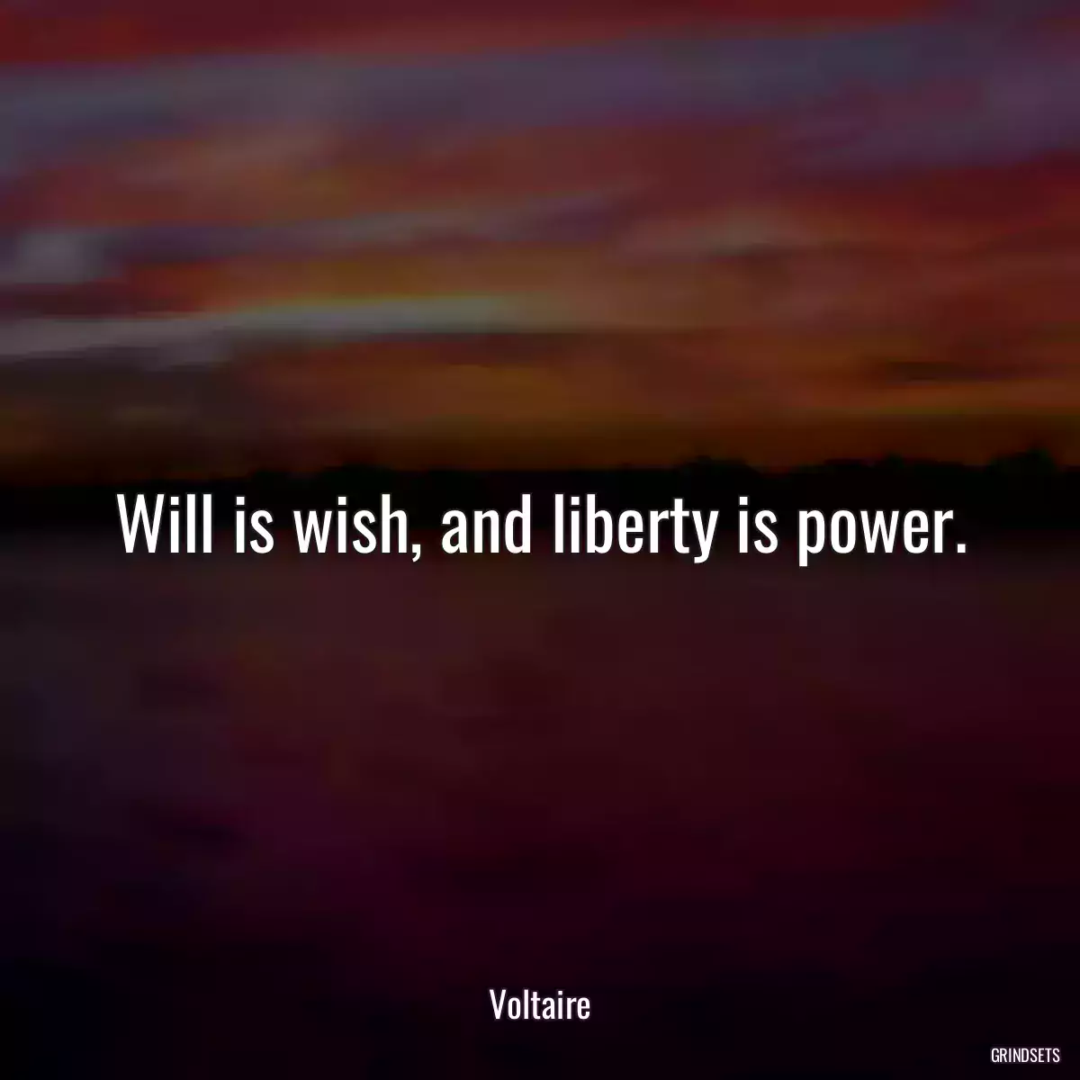 Will is wish, and liberty is power.