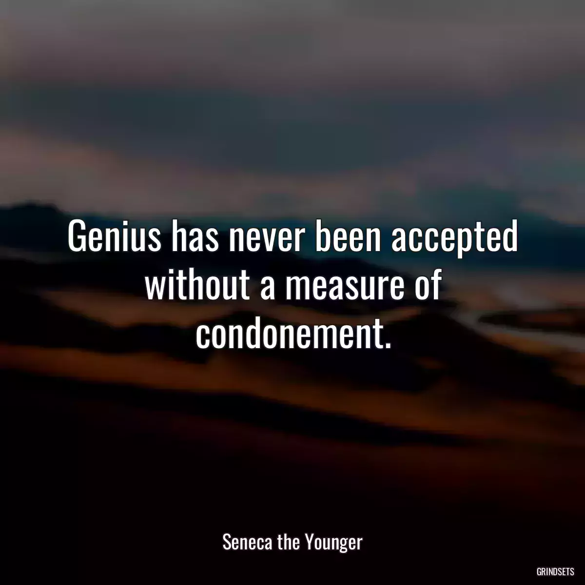 Genius has never been accepted without a measure of condonement.