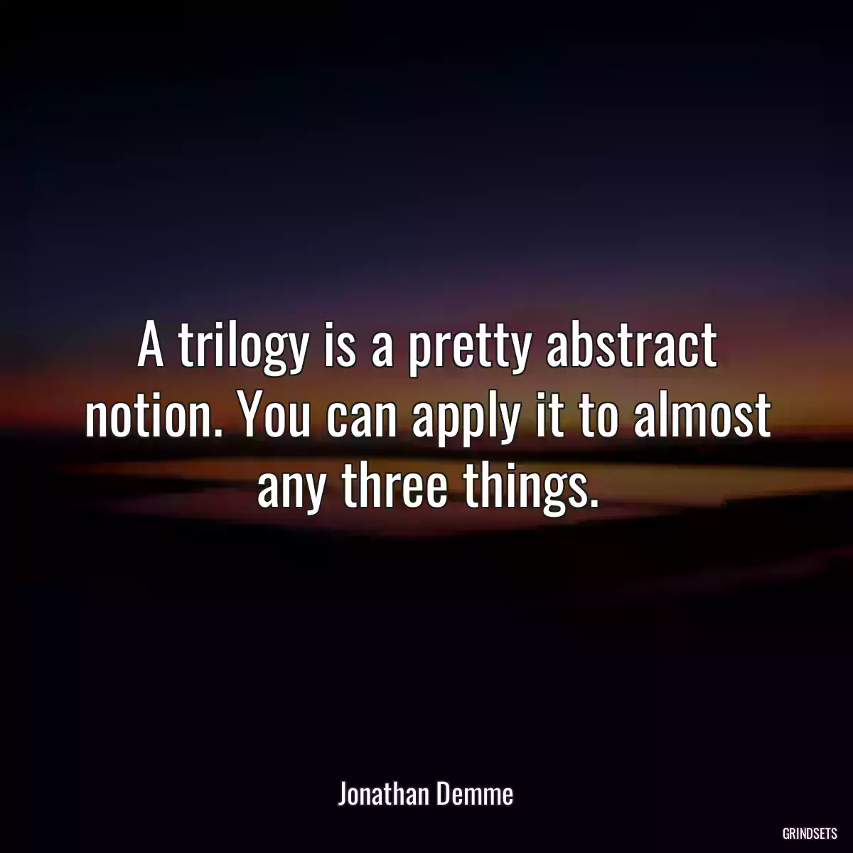 A trilogy is a pretty abstract notion. You can apply it to almost any three things.