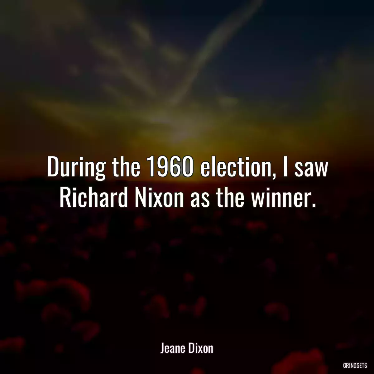 During the 1960 election, I saw Richard Nixon as the winner.