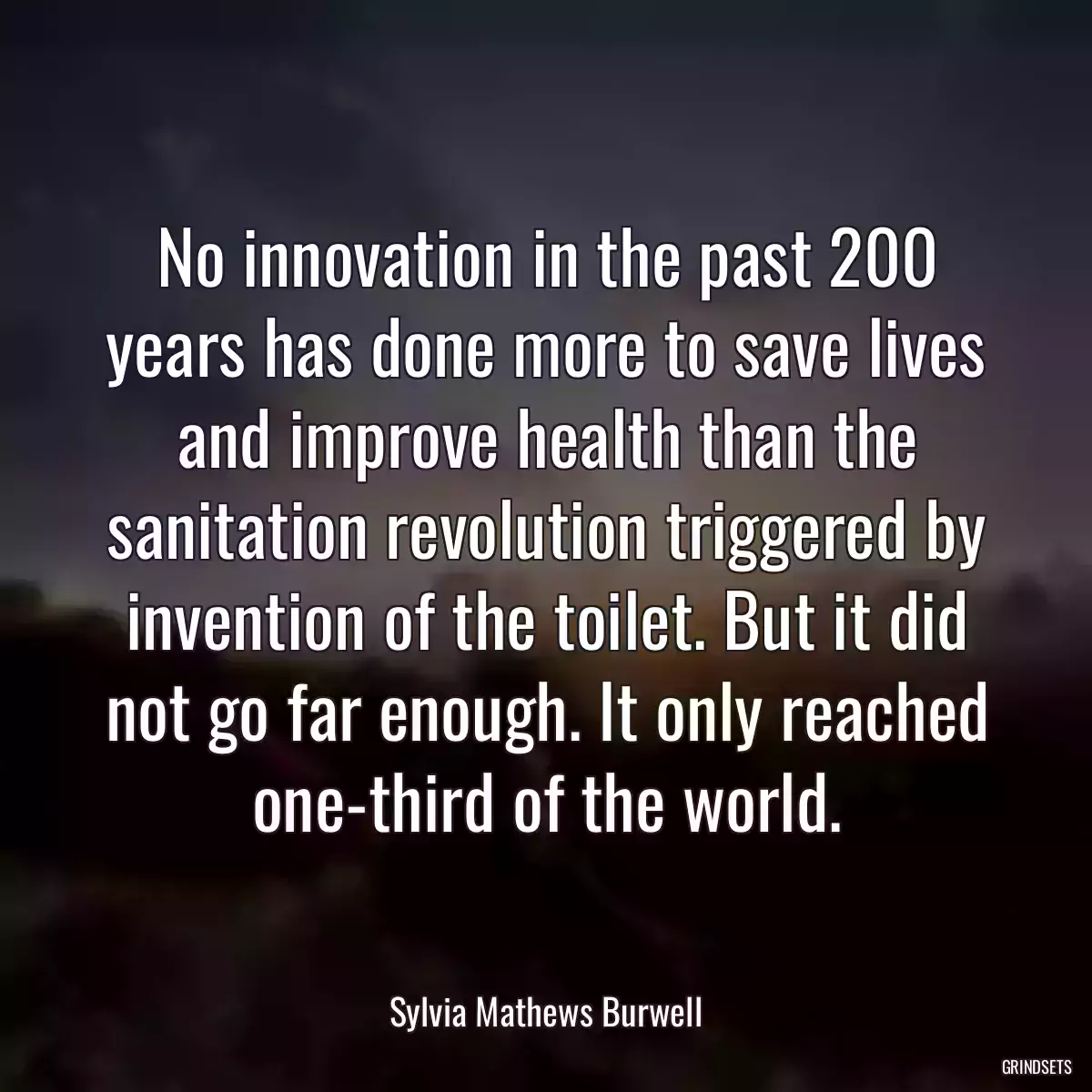 No innovation in the past 200 years has done more to save lives and improve health than the sanitation revolution triggered by invention of the toilet. But it did not go far enough. It only reached one-third of the world.