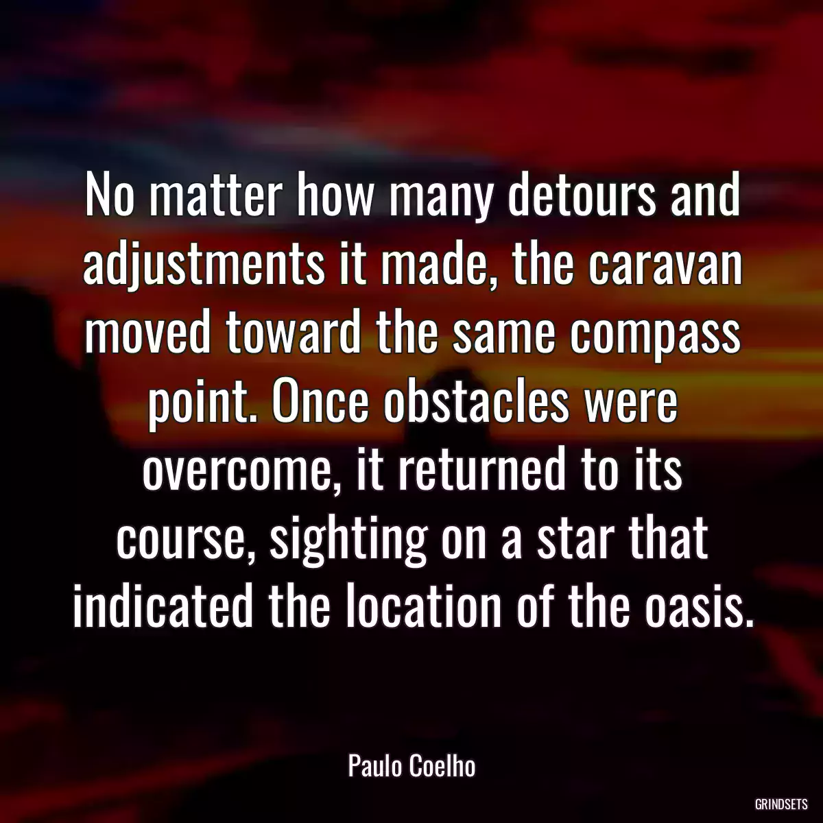 No matter how many detours and adjustments it made, the caravan moved toward the same compass point. Once obstacles were overcome, it returned to its course, sighting on a star that indicated the location of the oasis.