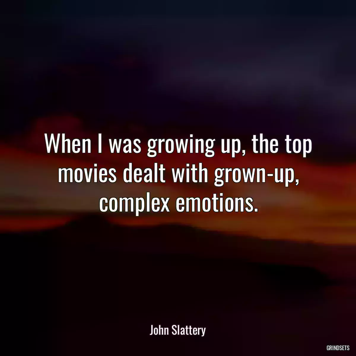 When I was growing up, the top movies dealt with grown-up, complex emotions.