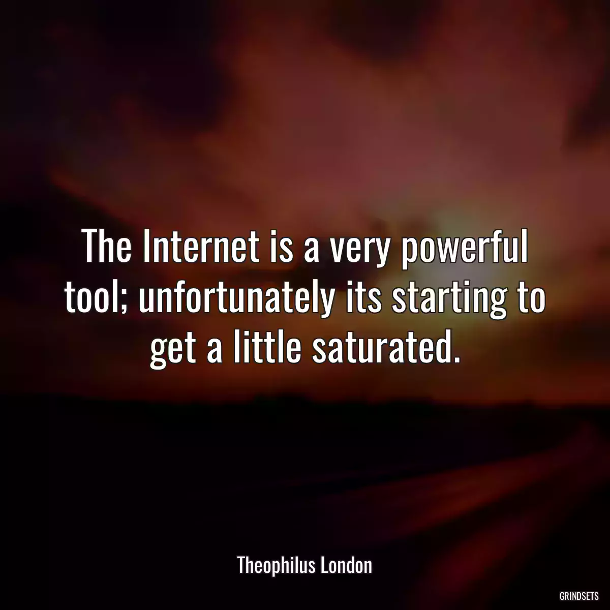 The Internet is a very powerful tool; unfortunately its starting to get a little saturated.