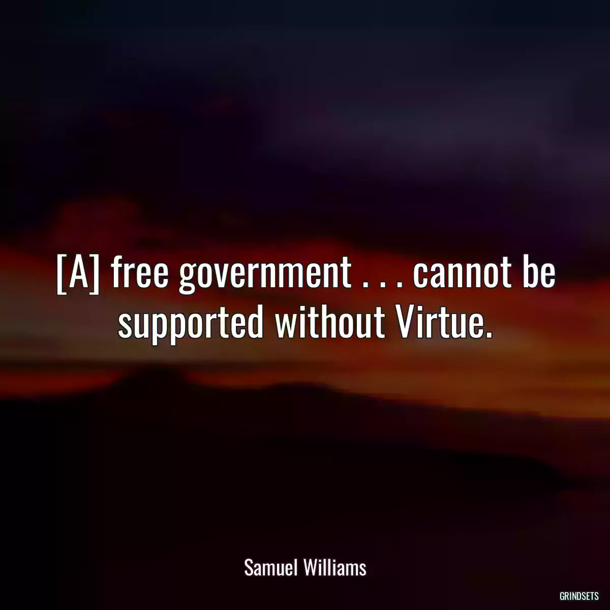 [A] free government . . . cannot be supported without Virtue.