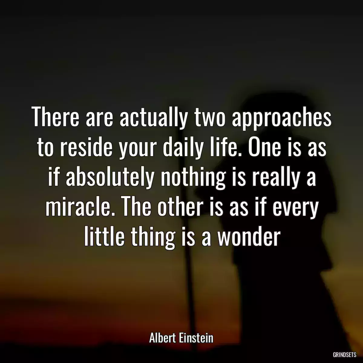 There are actually two approaches to reside your daily life. One is as if absolutely nothing is really a miracle. The other is as if every little thing is a wonder