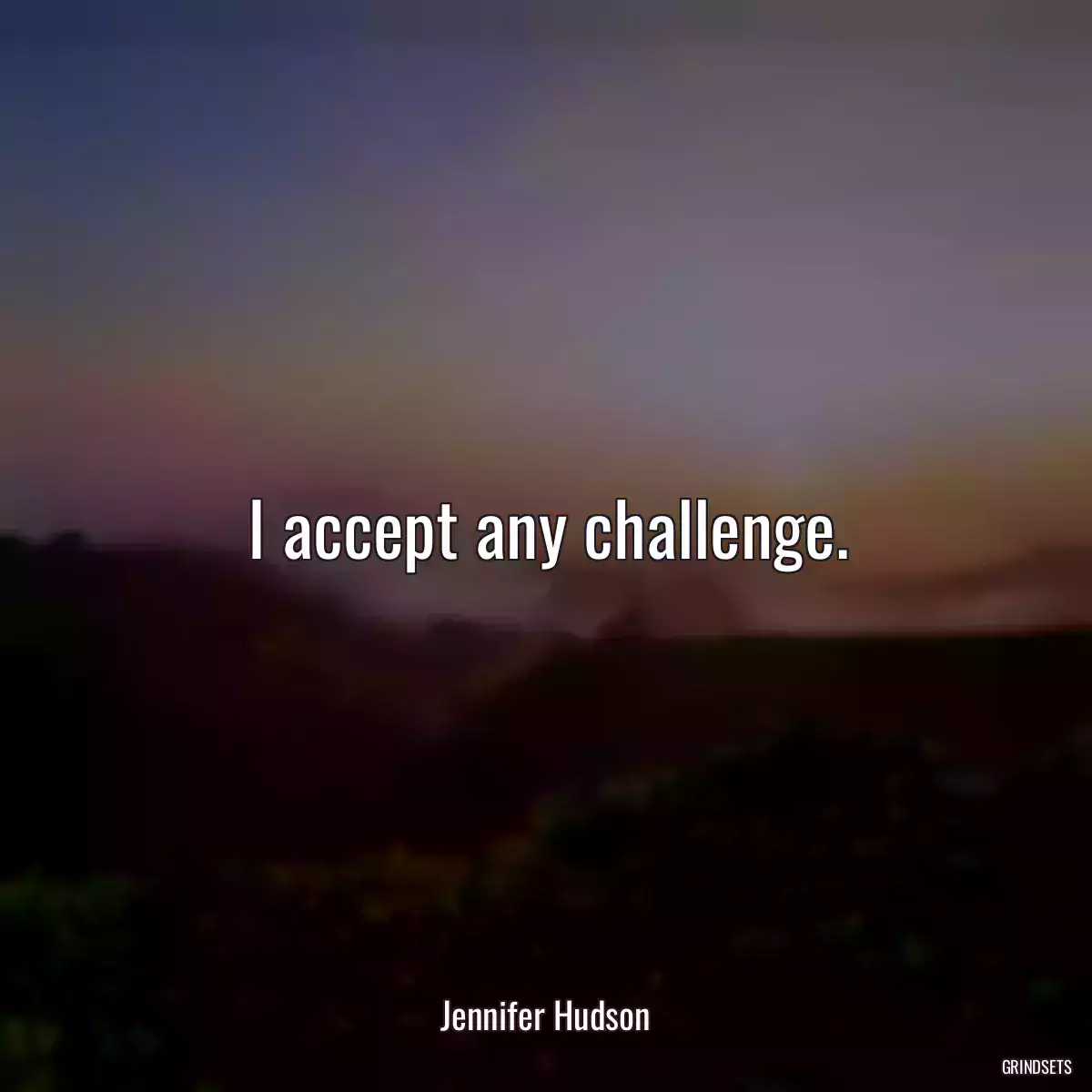 I accept any challenge.