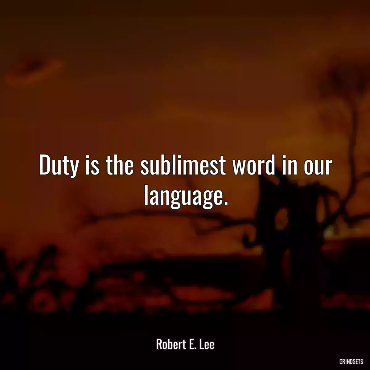 Duty is the sublimest word in our language.