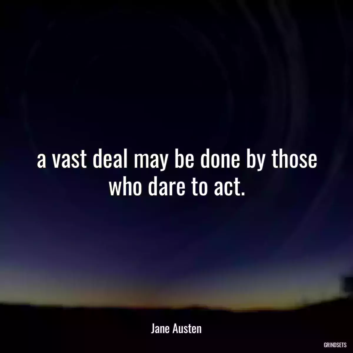 a vast deal may be done by those who dare to act.