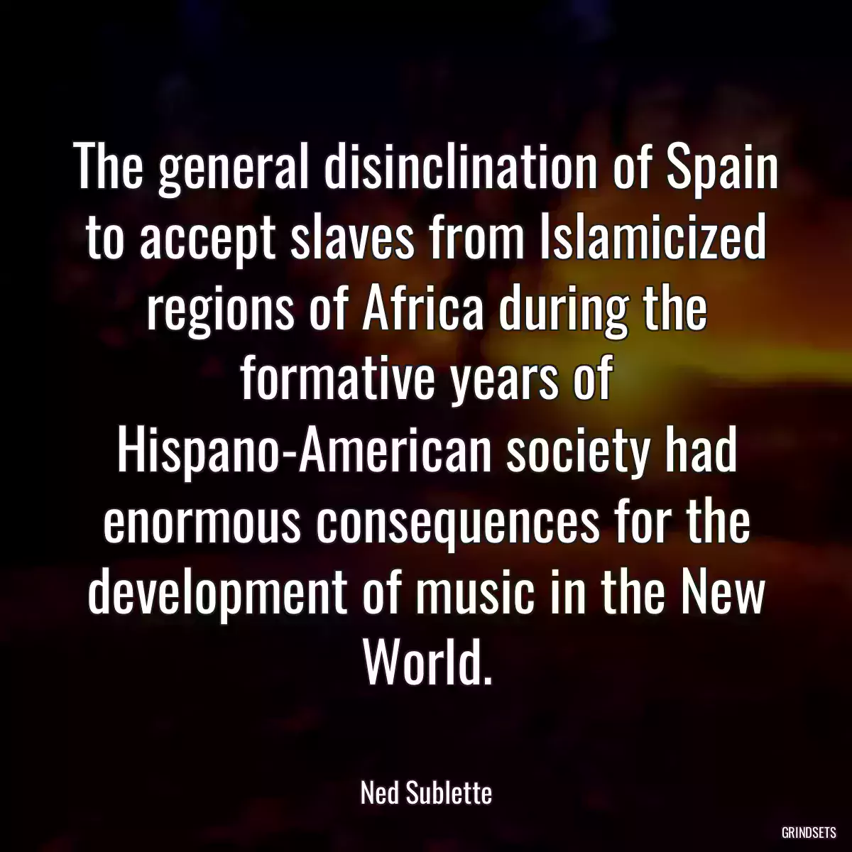 The general disinclination of Spain to accept slaves from Islamicized regions of Africa during the formative years of Hispano-American society had enormous consequences for the development of music in the New World.