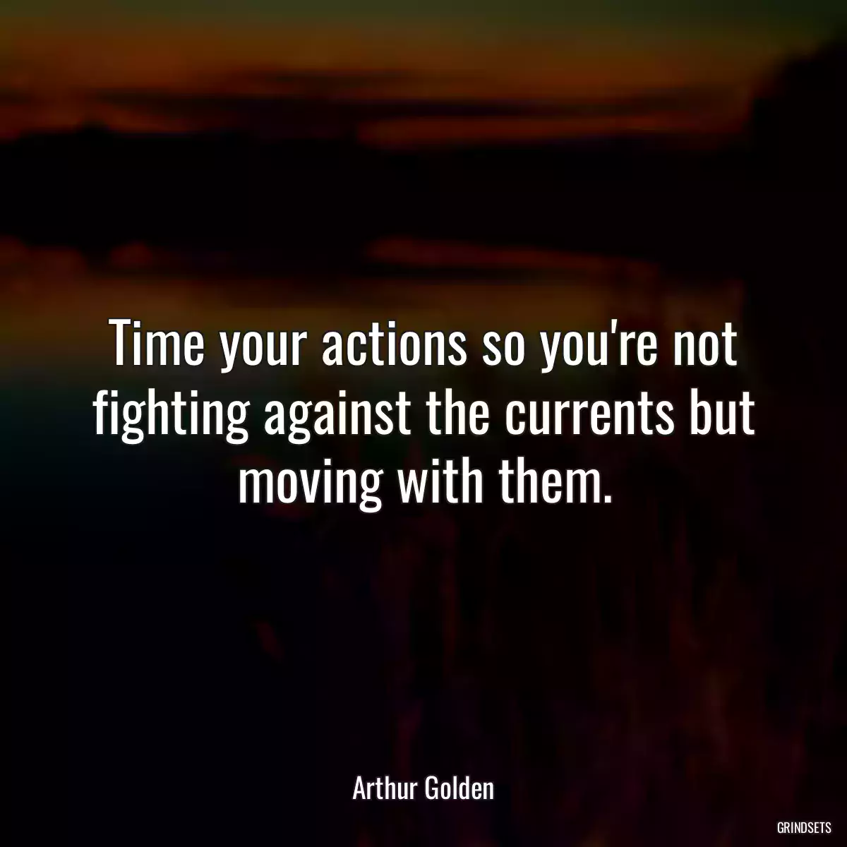 Time your actions so you\'re not fighting against the currents but moving with them.