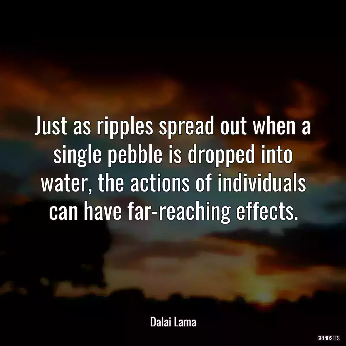 Just as ripples spread out when a single pebble is dropped into water, the actions of individuals can have far-reaching effects.