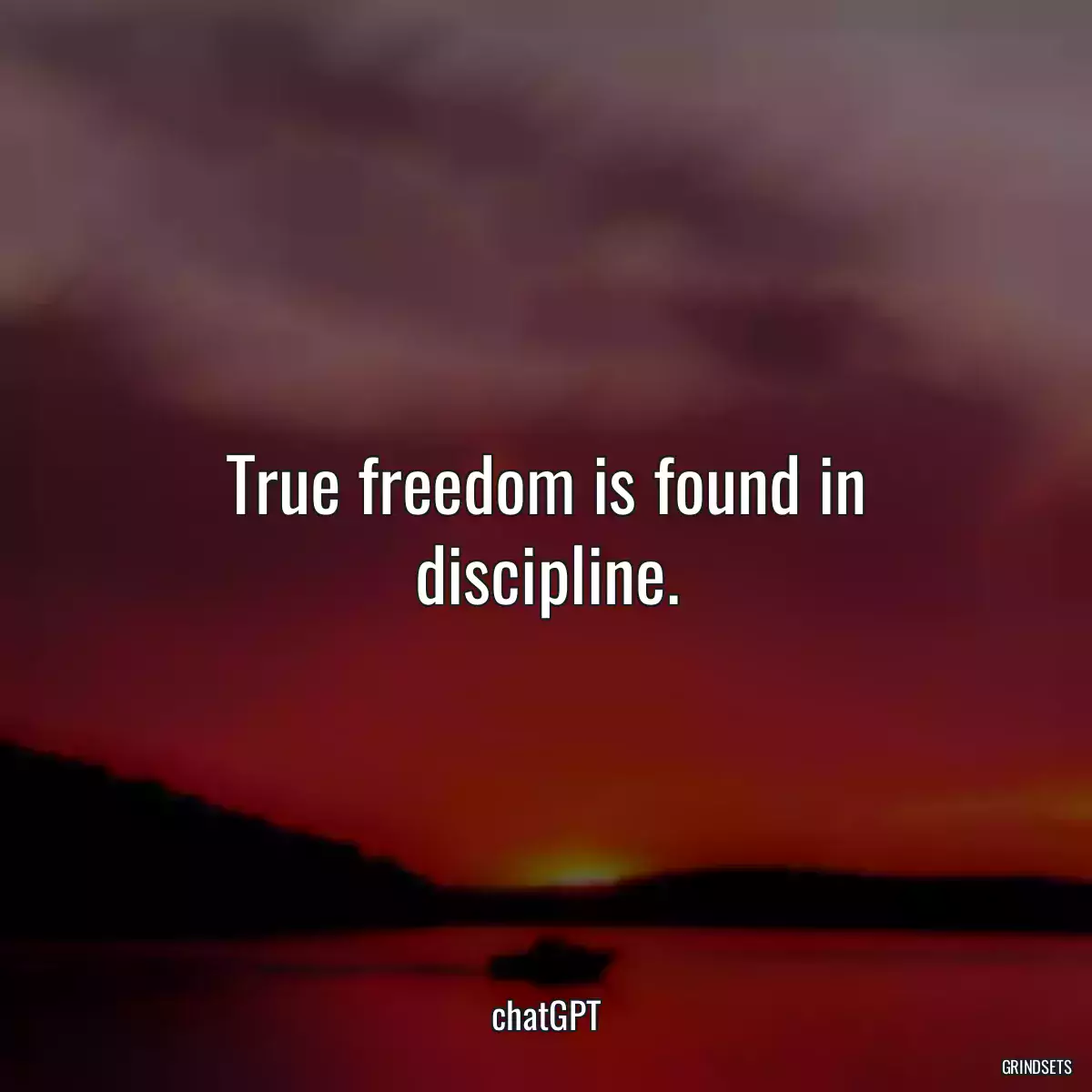 True freedom is found in discipline.