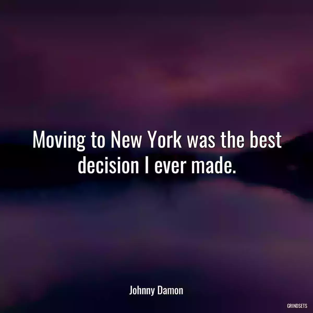 Moving to New York was the best decision I ever made.