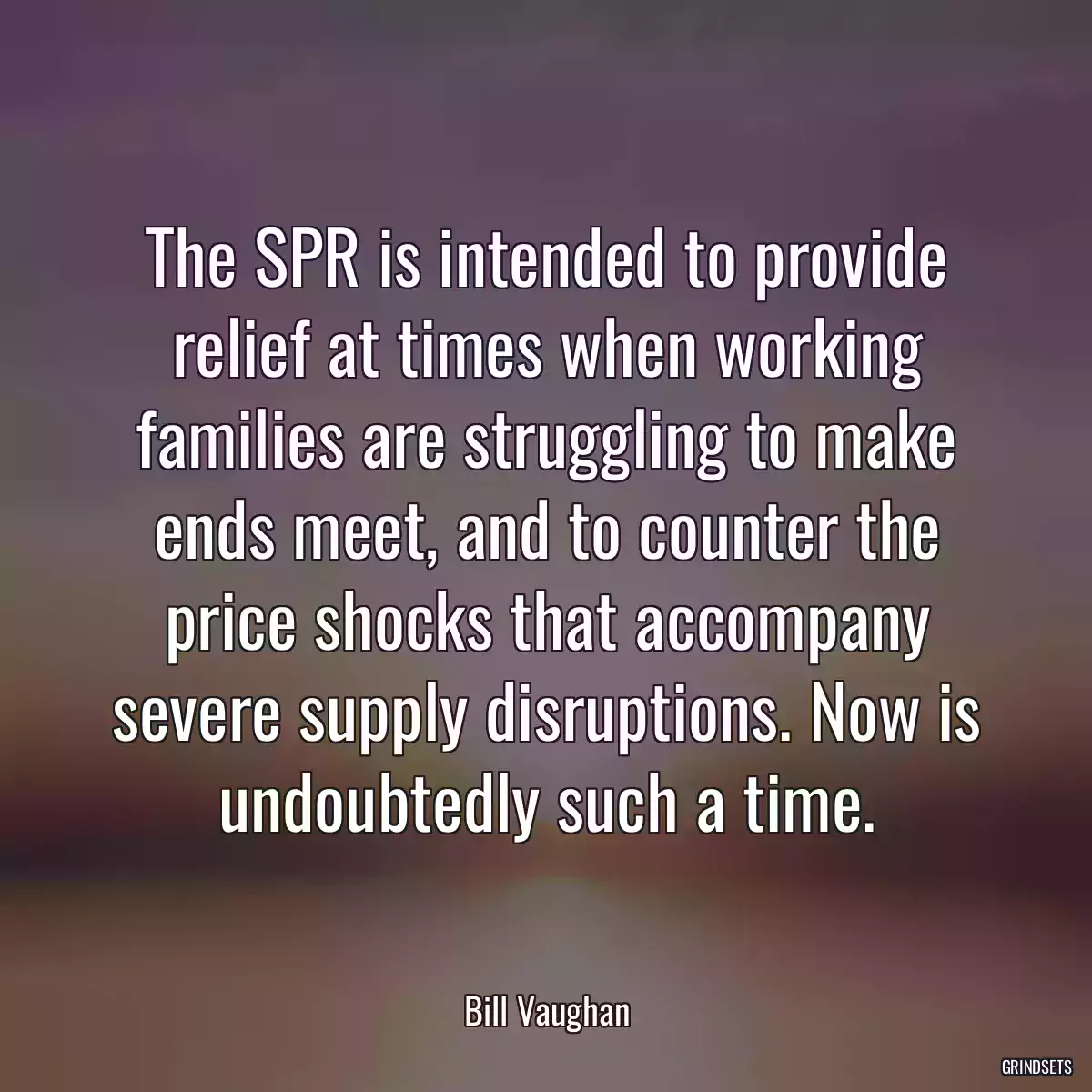 The SPR is intended to provide relief at times when working families are struggling to make ends meet, and to counter the price shocks that accompany severe supply disruptions. Now is undoubtedly such a time.