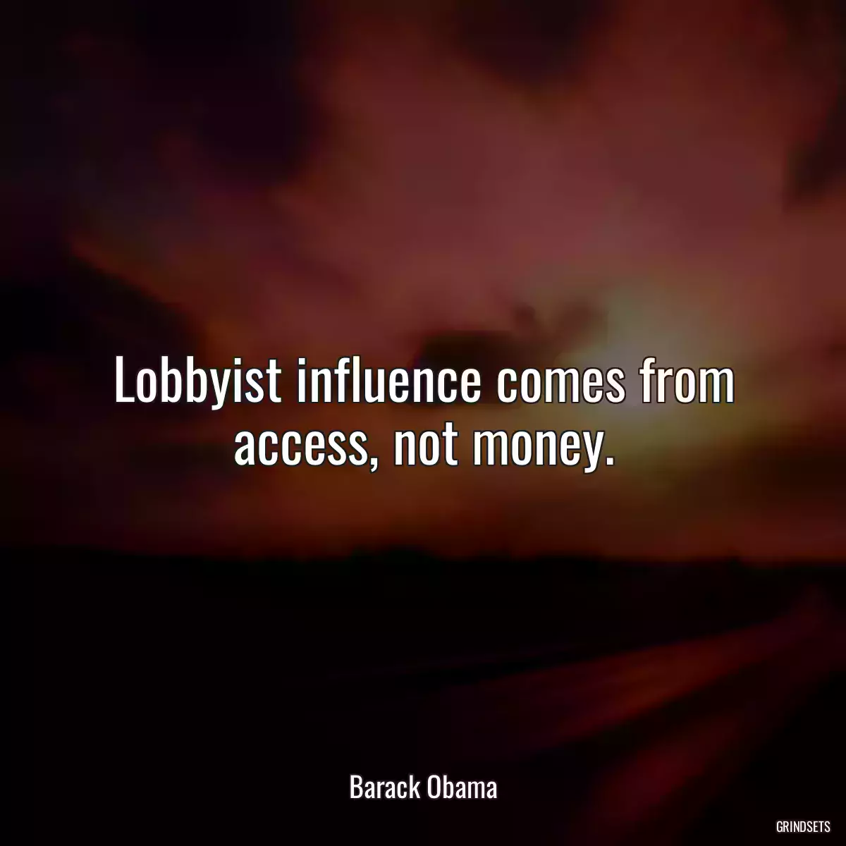 Lobbyist influence comes from access, not money.