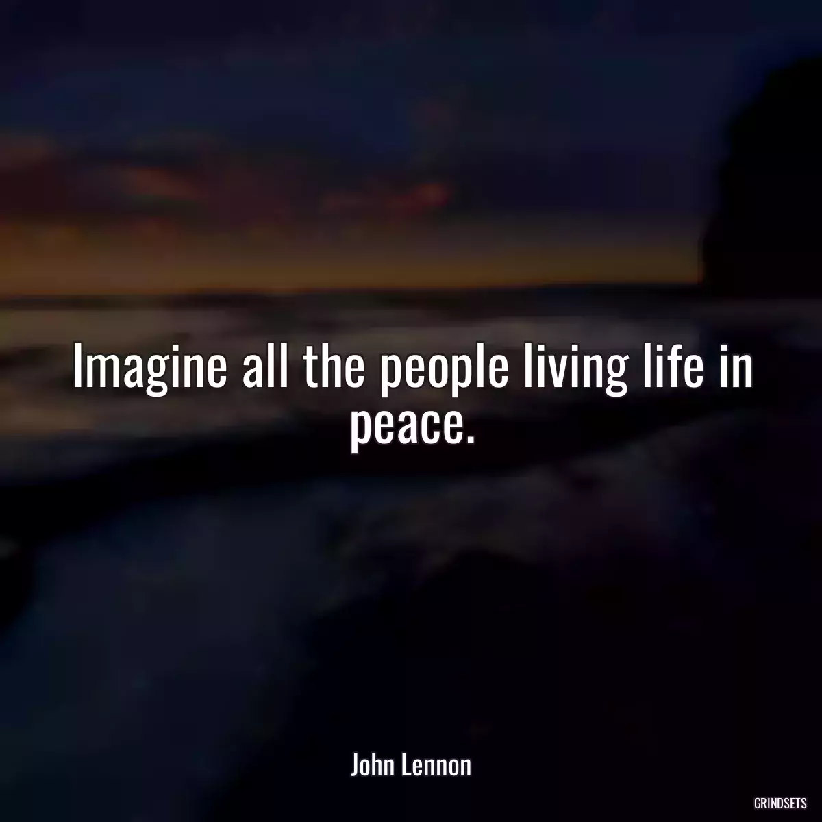 Imagine all the people living life in peace.