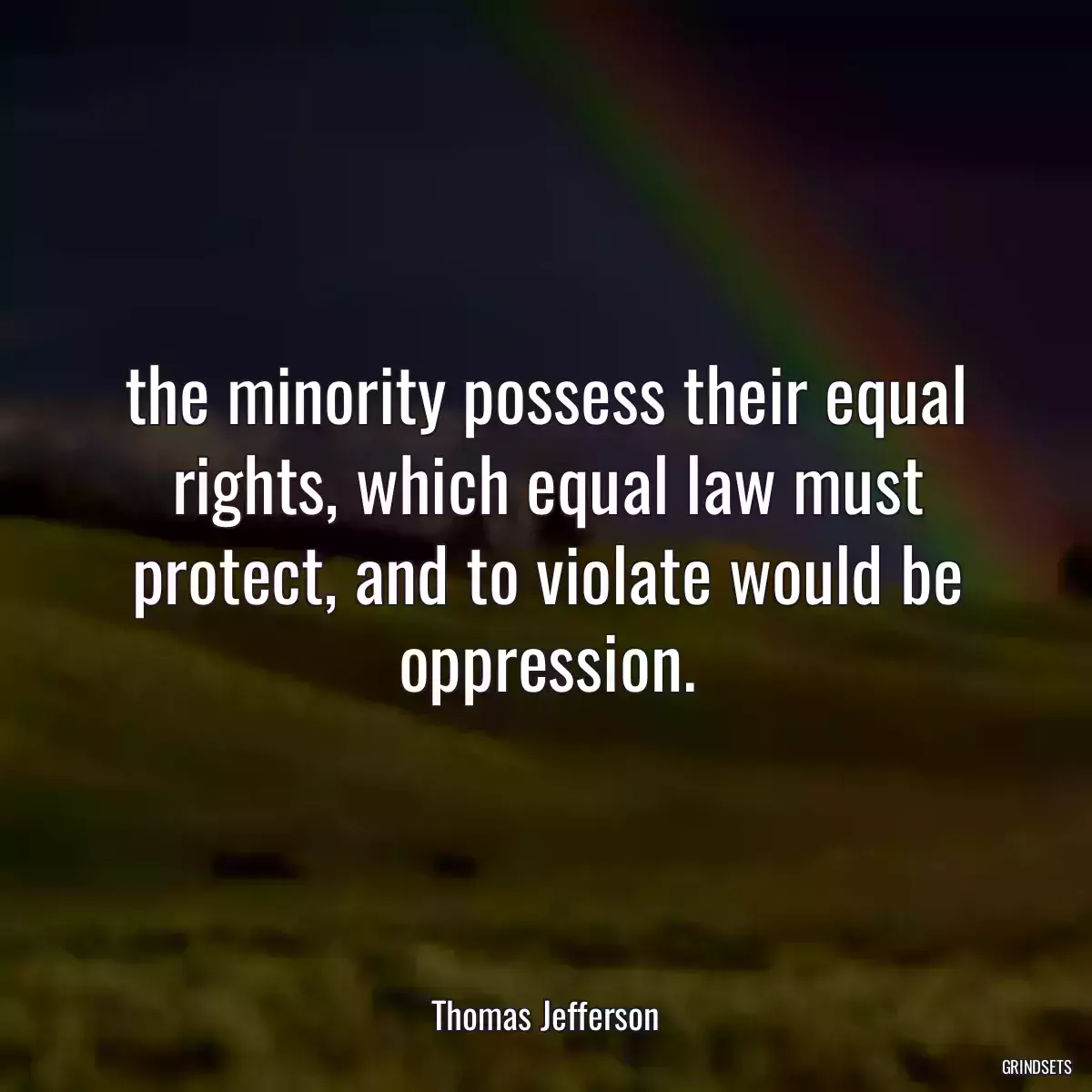 the minority possess their equal rights, which equal law must protect, and to violate would be oppression.