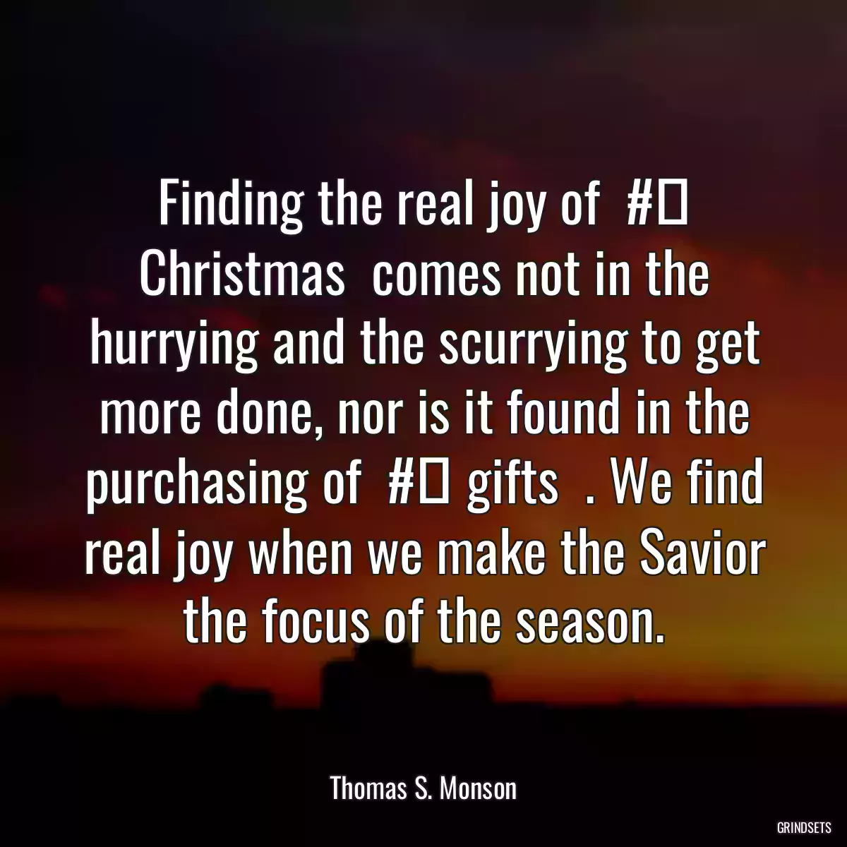 Finding the real joy of  #‎ Christmas  comes not in the hurrying and the scurrying to get more done, nor is it found in the purchasing of  #‎ gifts  . We find real joy when we make the Savior the focus of the season.