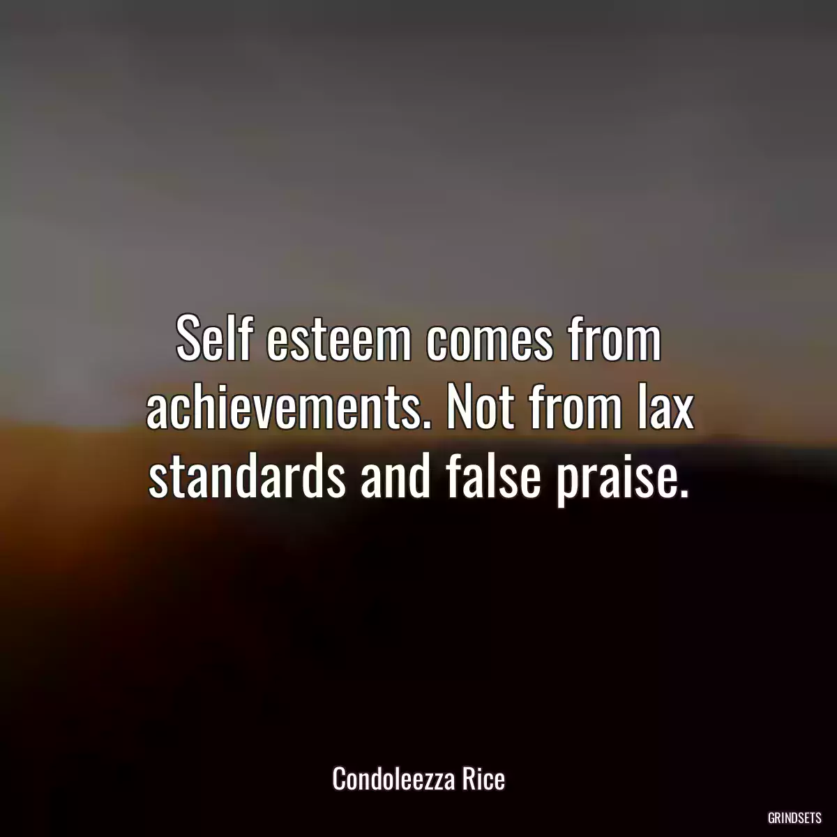 Self esteem comes from achievements. Not from lax standards and false praise.