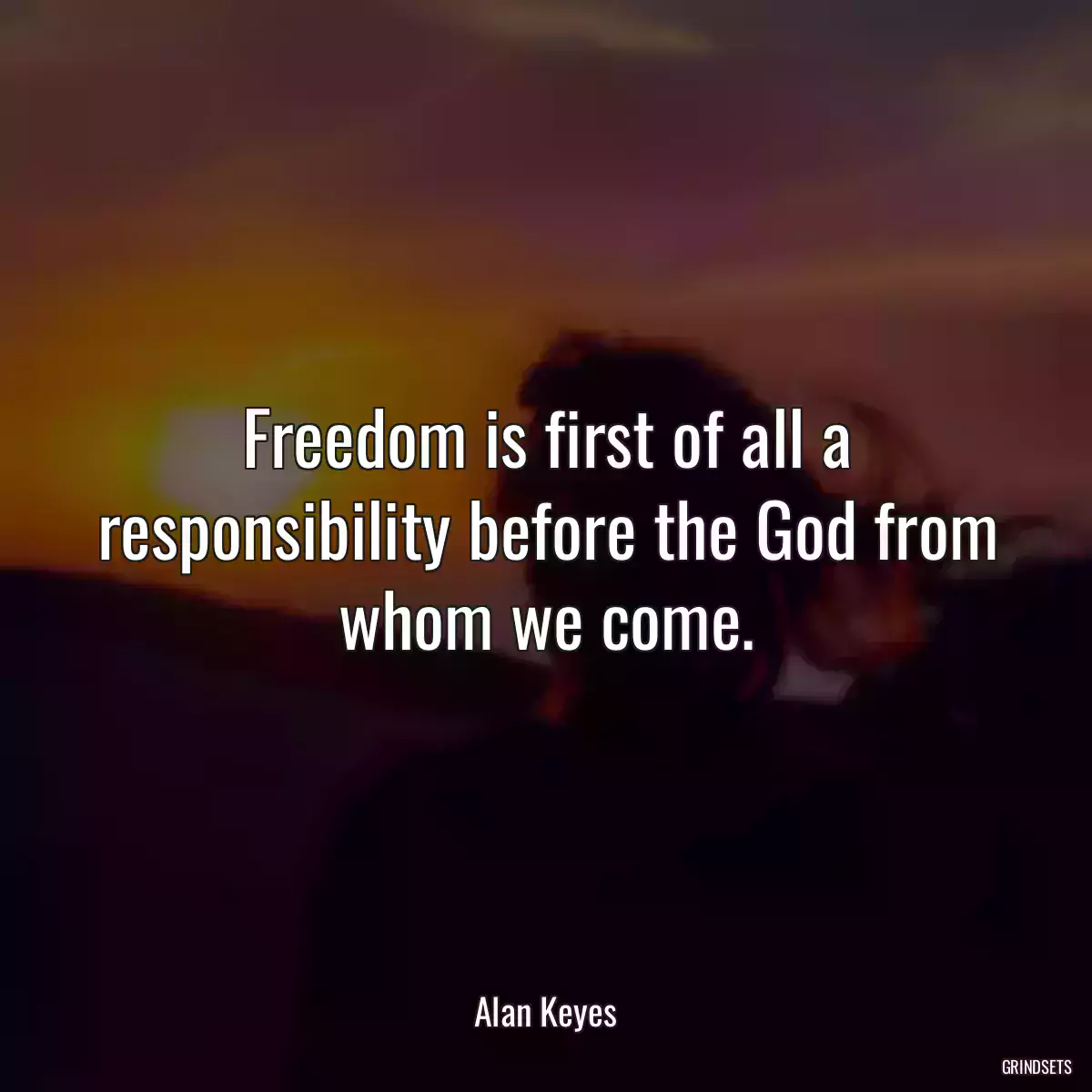 Freedom is first of all a responsibility before the God from whom we come.